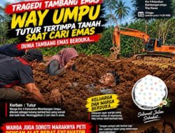 Tragedi Tambang Emas Way Umpu: Tutur Tewas Tertimbun Tanah Saat “Ngejek”, PETI Alat Berat Disorot